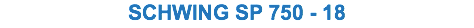 SCHWING SP 750 - 18